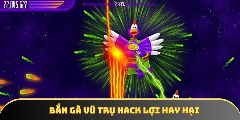 Bắn gà vũ trụ hack lợi hay hại Bắn gà vũ trụ hack lợi hay hại