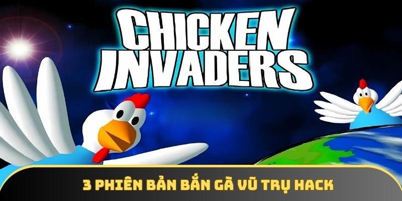 3 phiên bản bắn gà vũ trụ hack 3 phiên bản bắn gà vũ trụ hack