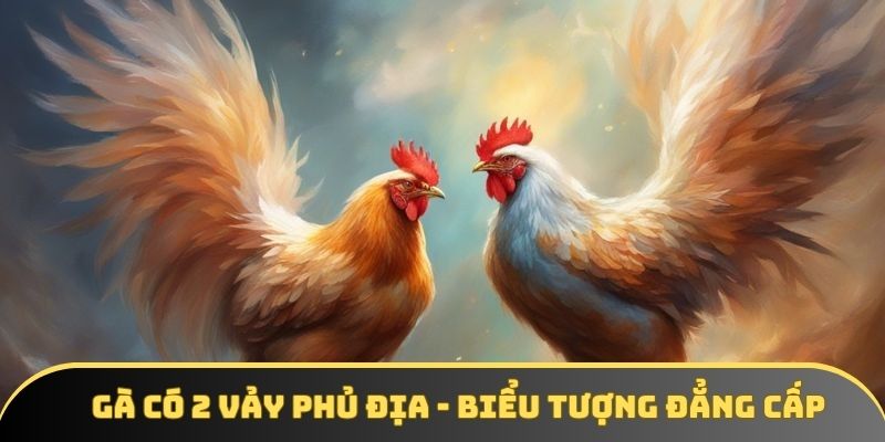 Gà có 2 vảy phủ địa – Khám phá điểm nổi bật cùng GA6789